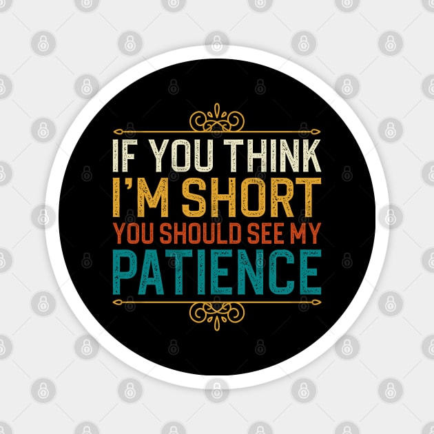 If You Think I'm Short You Should See My Patience Magnet by DragonTees